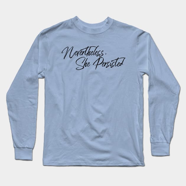 Nevertheless, She Persisted Long Sleeve T-Shirt by Seaglass Girl Designs